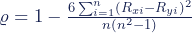 \varrho=1-\frac{6\sum^n_{i=1} (R_{xi} - R_{yi})^2}{n(n^2-1)}