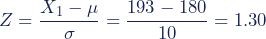 Z = {\dfrac{{X_1- \mu}}{\sigma} = {\dfrac{{193 - 180}}{10} = 1.30