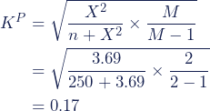 \begin{align*} K^P &= {\sqrt{\frac{X^2}{n+X^2} \times \frac{M}{M-1}}} \\ &= {\sqrt{\frac{3.69}{250 + 3.69} \times \frac{2}{2-1}}} \\ &= 0.17 \end{align*}